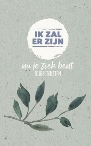 Ik zal er zijn nu je ziek bent - Bijbelteksten